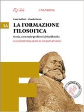 La formazione filosofica. Per le Scuole superiori. Con e-book. Con espansione online. Vol. 3: Da Schopenhauer al pragmatismo-Dalla seconda rivoluzione scientifica