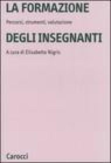 La formazione degli insegnanti. Percorsi, strumenti, valutazione