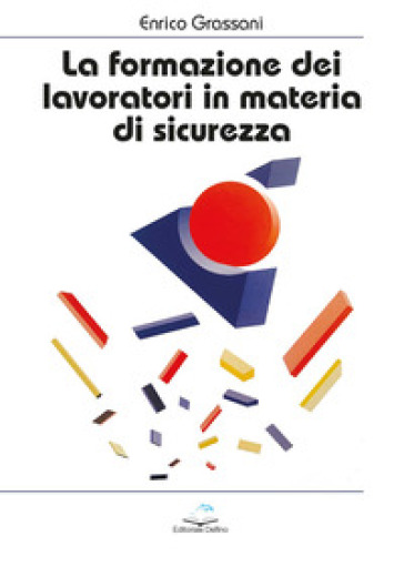 La formazione dei lavoratori in materia di sicurezza - Enrico Grassani