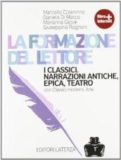 La formazione del lettore. Narrazione moderne-I classici. Per le Scuole superiori. Con espansione online