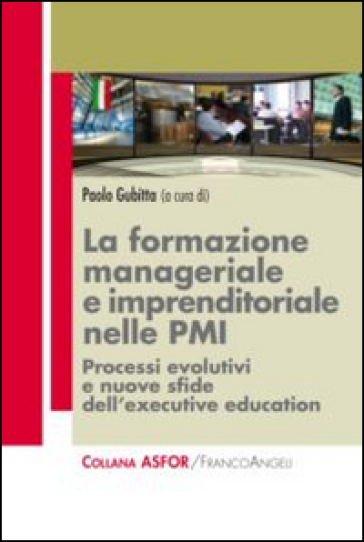 La formazione manageriale e imprenditoriale nelle PMI. Processi evolutivi e nuove sfide dell'executive education