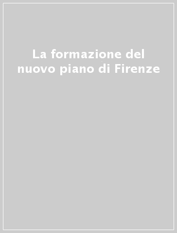 La formazione del nuovo piano di Firenze