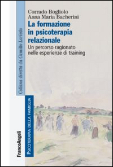 La formazione in psicoterapia relazionale. Un percorso ragionato nelle esperienze di training - Corrado Bogliolo - Anna M. Bacherini