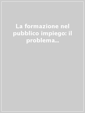 La formazione nel pubblico impiego: il problema della dirigenza locale