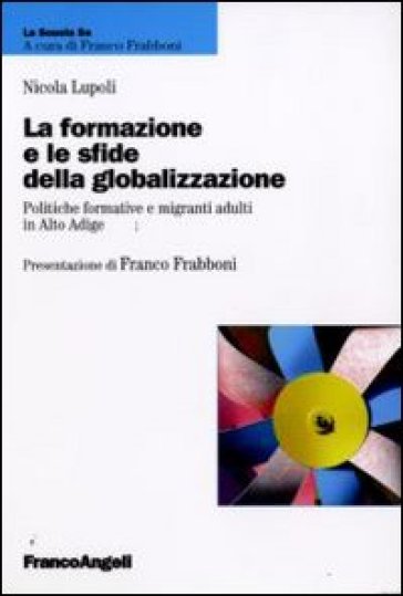 La formazione e le sfide della globalizzazione. Politiche formative e migranti adulti in Alto Adige - Nicola Lupoli