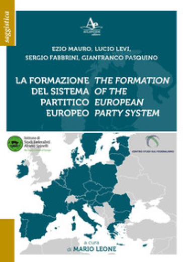 La formazione del sistema partitico europeo-The formation of the european party system. Ediz. bilingue - Ezio Mauro - Lucio Levi - Sergio Fabbrini - Gianfranco Pasquino