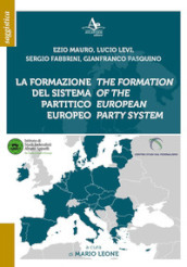 La formazione del sistema partitico europeo-The formation of the european party system. Ediz. bilingue