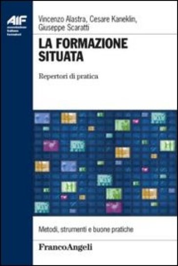 La formazione situata. Repertori di pratica - Vincenzo Alastra - Cesare Kaneklin - Giuseppe Scaratti