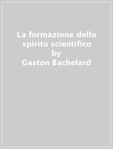 La formazione dello spirito scientifico - Gaston Bachelard