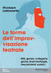 Le forme dell improvvisazione teatrale. Stili, generi, categorie, game, drammaturgia, meccanismi comici