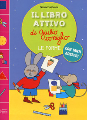 Le forme. Il libro attivo di Giulio Coniglio. Ediz. a colori. Con Adesivi - Nicoletta Costa