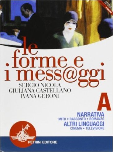 Le forme e i mess@ggi. Modulo A: Narrativa, altri linguaggi. Per le Scuole superiori - Sergio Nicola - Giuliana Castellano - Ivana Geroni