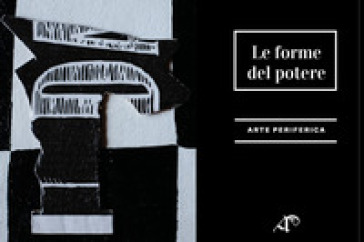 Le forme del potere. Ediz. illustrata - Marco Miglionico - Simona Mamone