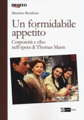 Un formidabile appetito. Corporeità e cibo nell opera di Thomas Mann