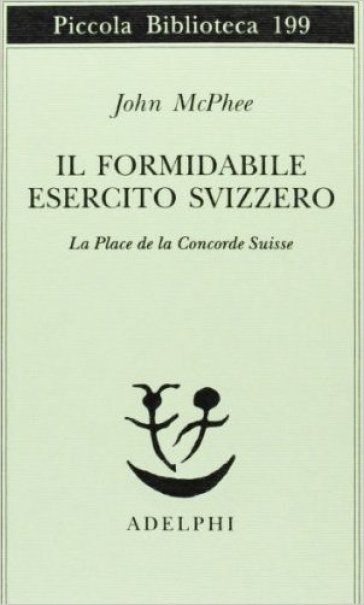 Il formidabile esercito svizzero. La Place de la Concorde suisse - John McPhee