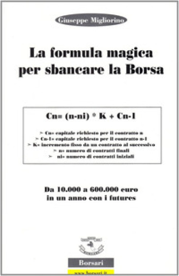 La formula magica per sbancare la borsa. Da 10.000 a 60.000 euro in un anno con i futures