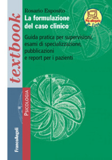 La formulazione del caso clinico. Guida pratica per supervisioni, esami di specializzazione, pubblicazioni e report per i pazienti. Con Contenuto digitale (fornito elettronicamente) - Rosario Esposito