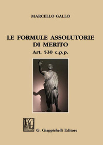 Le formule assolutorie di merito. Art. 530 c.p.p. - Marcello Gallo