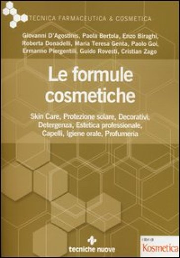 Le formule cosmetiche. Skin Ccre, protezione solare, decorativi, detergenza, estetica professionale, capelli, igiene orale, profumeria