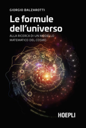 Le formule dell'universo. Alla ricerca di un modello matematico del cosmo - Giorgio Balzarotti