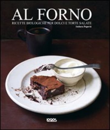 Al forno. Ricette biologiche per dolci e torte salate - Isidora Popovic