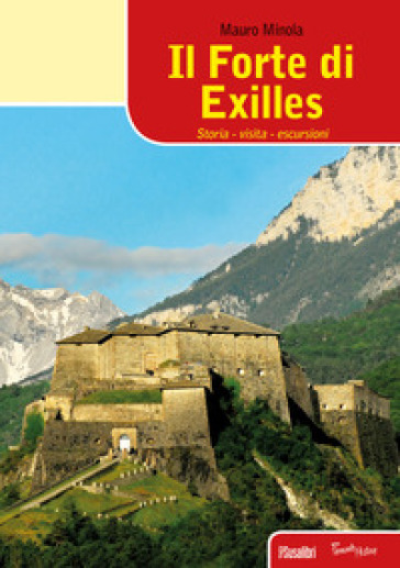 Il forte di Exilles. Storia, visita, escursioni - Mauro Minola
