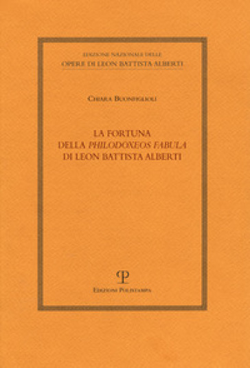 La fortuna della «Philodoxeos fabula» di Leon Battista Alberti - Chiara Buonfiglioli