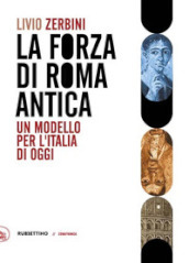 Il forza di Roma antica. Un modello per l Italia di oggi