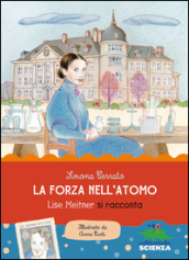 La forza dell atomo. Lise Meitner si racconta