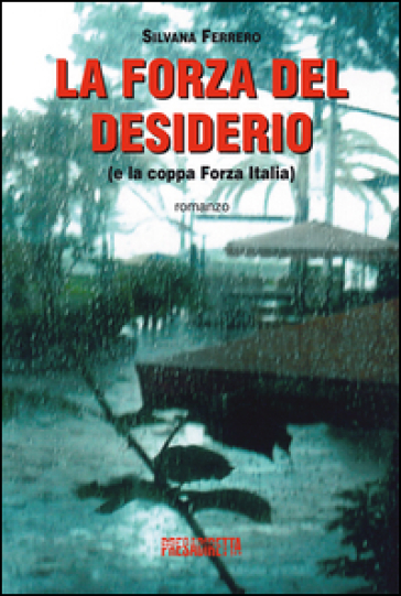 La forza del desiderio (e la coppa Forza Italia) - Silvana Ferrero