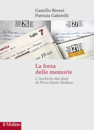 La forza delle memorie. L'Archivio dei diari di Pieve Santo Stefano - Camillo Brezzi - Patrizia Gabrielli