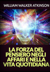 La forza del pensiero negli affari e nella vita quotidiana