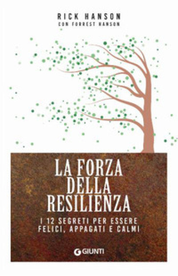 La forza della resilienza. I 12 segreti per essere felici, appagati e calmi - Rick Hanson - Forrest Hanson