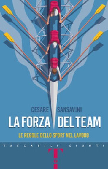 La forza del team. Le regole dello sport nel lavoro - Cesare Sansavini