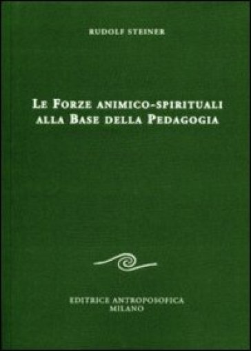 Le forze animico-spirituali alla base della pedagogia - Rudolph Steiner