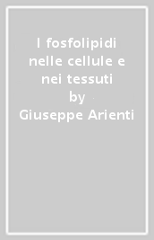 I fosfolipidi nelle cellule e nei tessuti