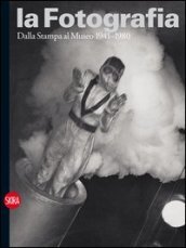 La fotografia. 3.Dalla stampa al museo 1941-1980