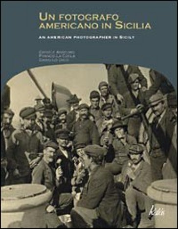 Un fotografo americano in Sicilia. Ediz. italiana e inglese - Daniele Anselmo - Franco La Cecla - Dario Lo Dico