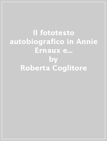 Il fototesto autobiografico in Annie Ernaux e... - Roberta Coglitore