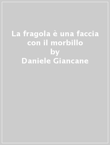 La fragola è una faccia con il morbillo - Daniele Giancane