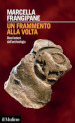 Un frammento alla volta. Dieci lezioni dall archeologia