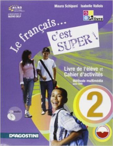 Le français... c'est super. Per la Scuola media! Ediz. illustrata. Con CD Audio. Con espansione online. 2. - Maura Schipani - Isabelle Vallois