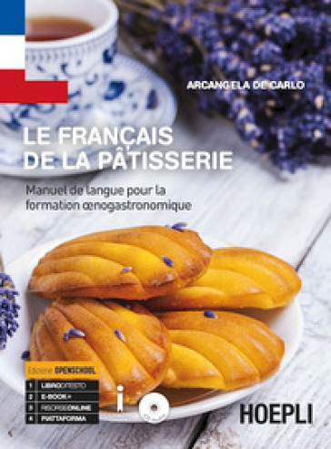 Le français de la patisserie. Manuel de langue pour la formation oenogastronomique. Per gli Ist. professionali. Con espansione online - Arcangela De Carlo