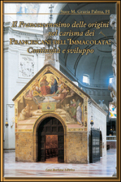 Il francescanesimo delle origini nel carisma dei francescani dell Immacolata. Continuità e sviluppo