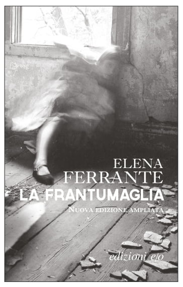 La frantumaglia. Nuova edizione ampliata - Elena Ferrante