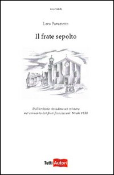 Il frate sepolto. Dall'archivio cittadino un mistero - Lara Pavanetto