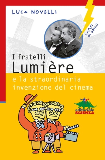 I fratelli Lumiére e la straordinaria invenzione del cinema - Luca Novelli