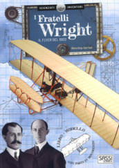 I fratelli Wright. Il Flyer del 1903. Scienziati e inventori. Ediz. a colori. Con gadget