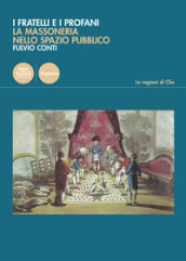 I fratelli e i profani. La massoneria nello spazio pubblico