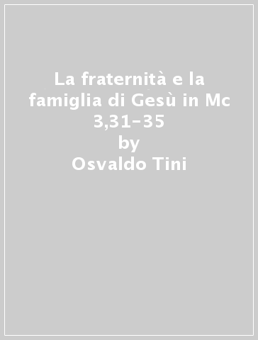 La fraternità e la famiglia di Gesù in Mc 3,31-35 - Osvaldo Tini